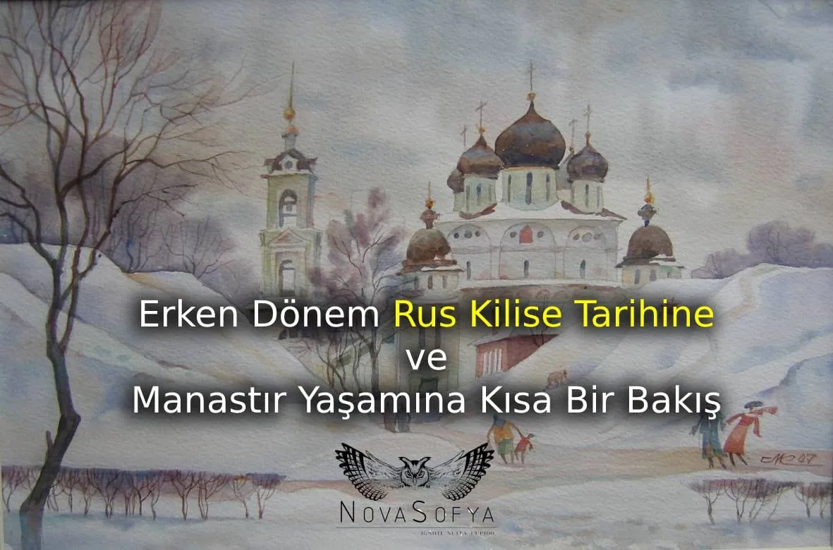 Erken Dönem Rus Kilise Tarihine ve Manastır Yaşamına Kısa Bir Bakış