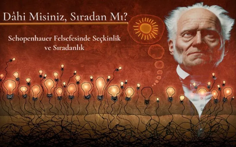 Dâhi Misiniz, Sıradan Mı? Schopenhauer Felsefesinde Seçkinlik ve Sıradanlık