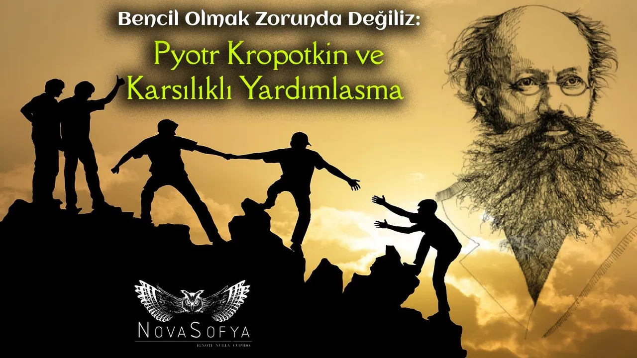 Bencil Olmak Zorunda Değiliz: Pyotr Kropotkin ve Evrimin Bir Faktörü; Karşılıklı Yardımlaşma