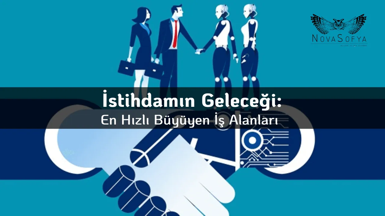 İstihdamın Geleceği: En Hızlı Büyüyen İş Alanları