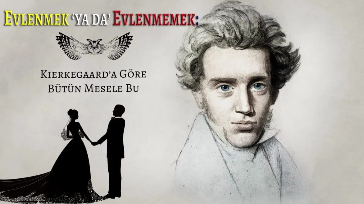 Evlenmek ‘ya da’ Evlenmemek: Kierkegaard’a Göre Bütün Mesele Bu