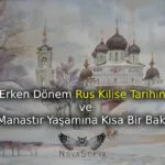 Erken Dönem Rus Kilise Tarihine ve Manastır Yaşamına Kısa Bir Bakış