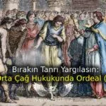 Bırakın Tanrı Yargılasın: İlk ve Orta Çağ Hukukunda Ordeal (Sınama) Uygulaması